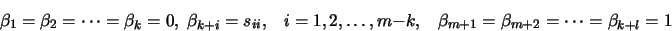 \begin{displaymath}\beta_1 = \beta_2 = \cdots = \beta_k =0, \; \beta_{k+i} = s_{...
...k, \;\;\; \beta_{m+1} = \beta_{m+2} = \cdots = \beta_{k+l} = 1 \end{displaymath}