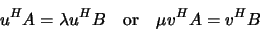 \begin{displaymath}
u^H A = \lambda u^H B \quad\mbox{or}\quad \mu v^H A = v^H B
\end{displaymath}