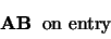 \begin{displaymath}\begin{array}{c} \mbox{\bf AB} \;\; \mbox{on entry} \end{array} \end{displaymath}