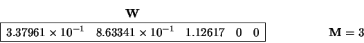 \begin{displaymath}
\begin{array}{cc} {\bf W} \\
\begin{array}{\vert rrrrr\ve...
...ray}{c} \\ \begin{array}{c} {\bf M} = 3 \end{array} \end{array}\end{displaymath}