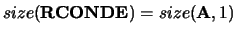 $size({\bf RCONDE}) = size({\bf A},1)$